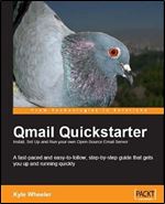 Qmail Quickstarter: Install, Set Up and Run your own Email Server: A fast-paced and easy-to-follow, step-by-step guide that gets you up and running