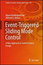 Event-Triggered Sliding Mode Control: A New Approach to Control System Design (Studies in Systems, Decision and Control (139))