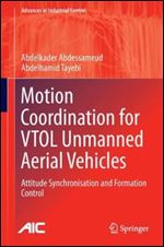 Motion Coordination for Vtol Unmanned Aerial Vehicles: Attitude Synchronisation and Formation Control (Advances in Industrial Control)