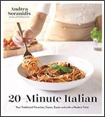20-Minute Italian: Your Traditional Favorites, Faster, Easier and with a Modern Twist [Italian]