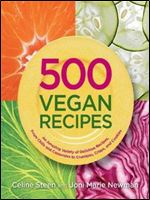 500 Vegan Recipes: An Amazing Variety of Delicious Recipes, From Chilis and Casseroles to Crumbles, Crisps, and Cookies (500 Cooking (Sellers))