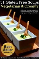 51 Gluten Free Vegetarian Creamy Soups: Delicious, creamy soups with flavours from all over the world to prepare with your blender