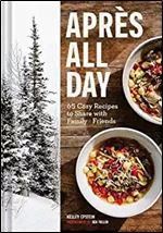 Apres All Day: 65+ Cozy Recipes to Share with Family and Friends