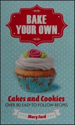 Bake Your Own: Cakes and Biscuits