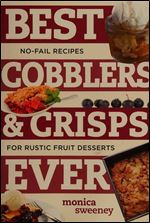 Best Cobblers and Crisps Ever: No-Fail Recipes for Rustic Fruit Desserts (Best Ever)