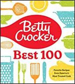 Betty Crocker Best 100: Favorite Recipes from America s Most Trusted Cook