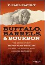 Buffalo, Barrels, & Bourbon: The Story of How Buffalo Trace Distillery Became The World's Most Awarded Distillery