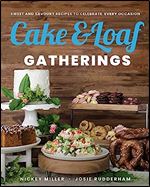 Cake & Loaf Gatherings: Sweet and Savoury Recipes to Celebrate Every Occasion