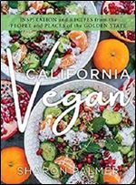 California Vegan: Inspiring Recipes from the Plant-Based Mecca