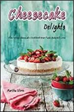 Cheesecake Delights: A Delicious Cheesecake Cookbook Your Taste Buds Will Love!