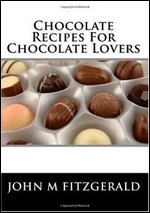 Chocolate Recipes For Chocolate Lovers; over 600 recipes ....