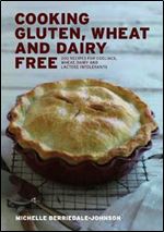 Cooking Gluten Wheat and Dairy Free: 200 Recipes for Coeliacs, Wheat, Dairy and Lactose Intolerants
