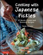 Cooking with Japanese Pickles: 97 Quick, Classic and Seasonal Recipes