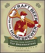 Craft Beer for the Homebrewer: Recipes from America's Top Brewmasters