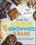 Crazy for Cookies, Brownies, and Bars: Super-Fast, Made-from-Scratch Sweets, Treats, and Desserts