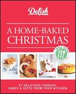 Delish A Home-Baked Christmas: 56 Delicious Cookies, Cakes & Gifts From Your Kitchen