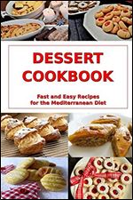 Dessert Cookbook: Fast and Easy Recipes for the Mediterranean Diet: Mediterranean Cookbooks and Cooking (Healthy Whole Food Recipes)