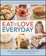 Eat What You Love Everyday!: 200 All-New, Great-Tasting Recipes Low in Sugar, Fat, and Calories