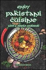 Enjoy Pakistani Cuisine with a Simple Cookbook: Learn how to cook the best traditional Pakistani Recipes