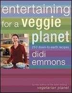 Entertaining for a Veggie Planet: 250 Down-to-Earth Recipes