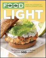 Everyday Food: Light: The Quickest and Easiest Recipes, All Under 500 Calories