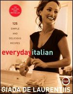 Everyday Italian: 125 Simple and Delicious Recipes,1st edition