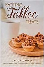 Exciting Toffee Treats: Learn 25 Delicious Toffee Recipes to Enjoy Desserts