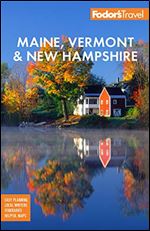 Fodor's Maine, Vermont & New Hampshire: with the Best Fall Foliage Drives & Scenic Road Trips (Full-color Travel Guide) Ed 17