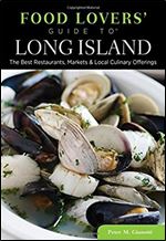Food Lovers' Guide to Long Island: The Best Restaurants, Markets & Local Culinary Offerings (Food Lovers' Series)