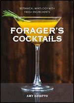 Forager s Cocktails: Botanical Mixology with Fresh Ingredients