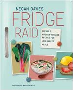 Fridge Raid: Flexible, kitchen-foraged recipes for low-waste meals