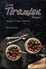 Great Tiramisu Recipes: Delightful Tiramisu Cookbook