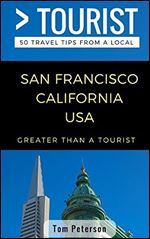 Greater Than a Tourist- San Francisco California USA: 50 Travel Tips from a Local
