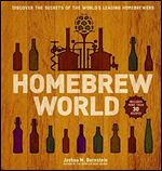 Homebrew World: Discover the Secrets of the Worlds Leading Homebrewers