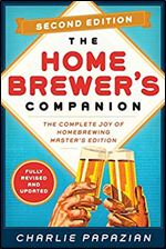 Homebrewer's Companion Second Edition: The Complete Joy of Homebrewing, Master's Edition Ed 2