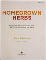 Homegrown Herbs: A Complete Guide to Growing, Using, and Enjoying More than 100 Herbs