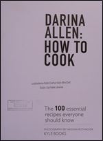 How to Cook: The 100 Essential Recipes Everyone Should Know