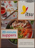 ITSU 20 minute suppers: Eat beautiful with noodles, grains, rice and soups