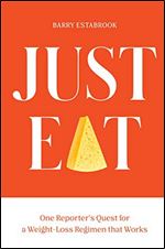 Just Eat: One Reporter's Quest for a Weight-Loss Regimen that Works