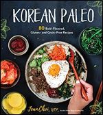 Korean Paleo: 80 Bold-Flavored, Gluten- and Grain-Free Recipes