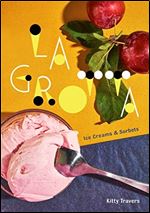 La Grotta: Ice Creams and Sorbets: A Cookbook