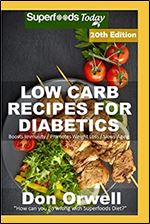 Low Carb Recipes For Diabetics: Over 300 Low Carb Diabetic Recipes with Quick and Easy Cooking Recipes full of Antioxidants and Phytochemicals (Low ... Diabetics Natural Weight Loss Transformation)