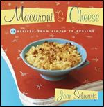 Macaroni & Cheese: 52 Recipes from Simple to Sublime