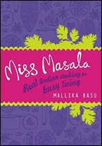 Miss Masala: Real Indian Cooking for Busy Living