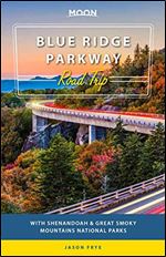 Moon Blue Ridge Parkway Road Trip: With Shenandoah & Great Smoky Mountains National Parks (Travel Guide) Ed 3
