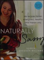 Naturally Sassy: My Recipes for an Energised, Healthy and Happy You