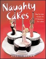 Naughty Cakes: Step-by-Step Recipes for 19 Fabulous, Fun Cakes (IMM Lifestyle Books)