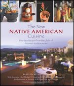 New Native American Cuisine: Five-Star Recipes From The Chefs Of Arizona's Kai Restaurant