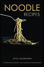 Noodle Recipes: A Comprehensive Guide to Learning Delicious Noodle Recipes!