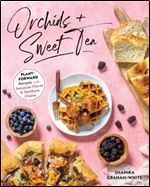 Orchids and Sweet Tea: Plant-Forward Recipes with Jamaican Flavor & Southern Charm